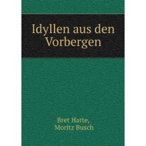  Idyllen aus den Vorbergen: Moritz Busch Bret Harte: Books