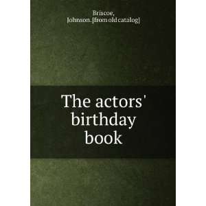   The actors birthday book Johnson. [from old catalog] Briscoe Books