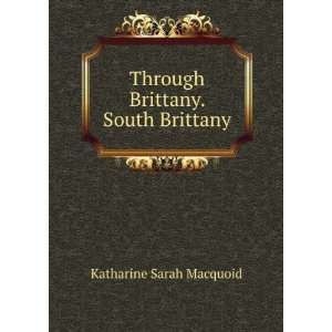  Through Brittany. South Brittany Katharine Sarah Macquoid Books