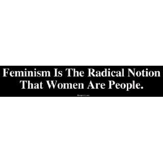Feminism Is The Radical Notion That Women Are People. Large Bumper 