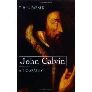    John Calvin  A Biography [Paperback] T. H. L. Parker Books