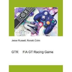  GTR FIA GT Racing Game: Ronald Cohn Jesse Russell: Books