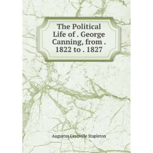   Canning, from . 1822 to . 1827 Augustus Granville Stapleton Books