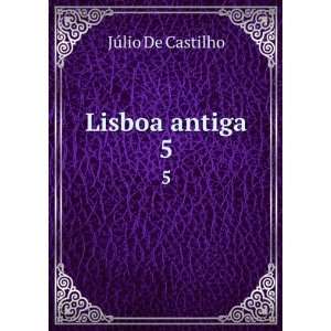  Lisboa antiga. 5 JÃºlio De Castilho Books
