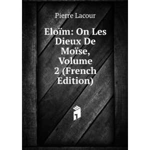  EloÃ¯m On Les Dieux De MoÃ¯se, Volume 2 (French 