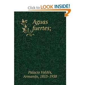  Aguas fuertes; Armando, 1853 1938 Palacio ValdeÌs Books