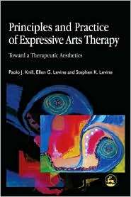 Principles and Practice of Expressive Arts Therapy, (1843100398 