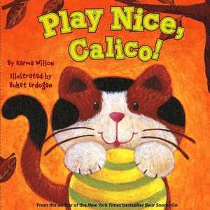  Play Nice, Calico by Karma Wilson, Little Simon 