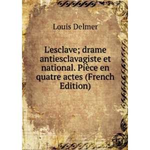   . PiÃ¨ce en quatre actes (French Edition) Louis Delmer Books