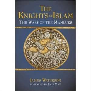   of Islam: The Wars of the Mamluks [Hardcover]: James Waterson: Books
