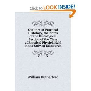  Outlines of practical histology William Rutherford Books