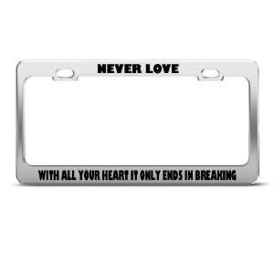 Never Love All Heart Ends Breaking Humor Funny Metal license plate 