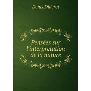   es sur linterpretation de la nature Denis, 1713 1784 Diderot Books