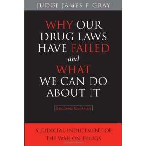   Judicial Indictment of the War on Drugs [Paperback]: James Gray: Books