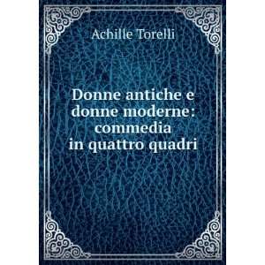   donne moderne commedia in quattro quadri Achille Torelli Books