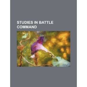  Studies in battle command (9781234305581) U.S. Government Books