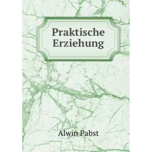  Praktische Erziehung Alwin Pabst Books