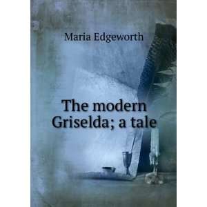  The modern Griselda; a tale Maria Edgeworth Books