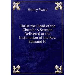   at the Installation of the Rev. Edmund H . Henry Ware Books