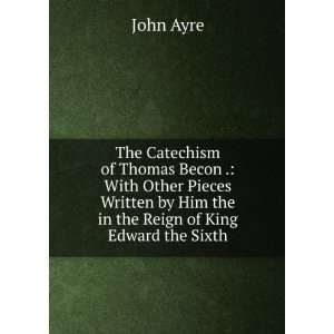   by Him the in the Reign of King Edward the Sixth: John Ayre: Books