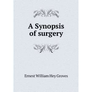  A Synopsis of surgery Ernest William Hey Groves Books