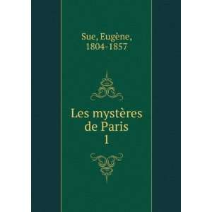    Les mystÃ¨res de Paris. 1 EugÃ¨ne, 1804 1857 Sue Books