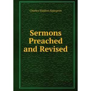  Sermons Preached and Revised Charles Haddon Spurgeon 