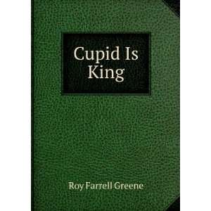  Cupid Is King Roy Farrell Greene Books