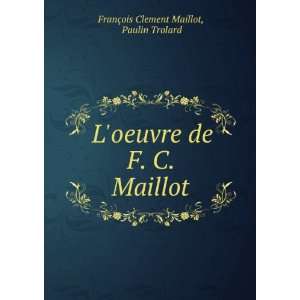   de F. C. Maillot Paulin Trolard FranÃ§ois Clement Maillot Books