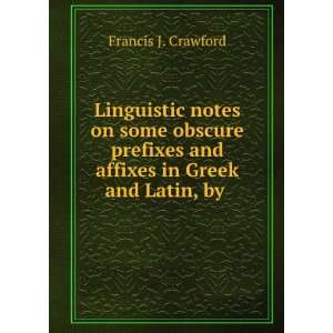   and affixes in Greek and Latin, by . Francis J. Crawford Books