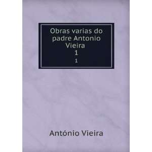    Obras varias do padre Antonio Vieira . 1 AntÃ³nio Vieira Books