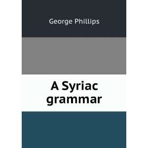  A Syriac Grammar George Phillips Books