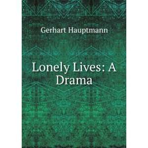    Lonely lives; a drama (9785876234605) Gerhart Hauptmann Books