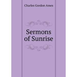 Sermons of Sunrise Charles Gordon Ames  Books