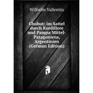    Patagoniens, Argentinien (German Edition) Wilhelm Vallentin Books