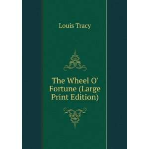    The Wheel O Fortune (Large Print Edition): Louis Tracy: Books