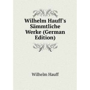   Hauffs SÃ¤mmtliche Werke (German Edition) Wilhelm Hauff Books