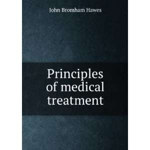  Principles of medical treatment John Bromham Hawes Books