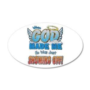  22x14 Oval Wall Vinyl Sticker When God Made Me He Was Just 
