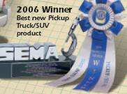 SEMAs 2006 Best New Pickup Truck/SUV Product Award