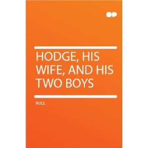  Hodge, His Wife, and His Two Boys HardPress Books
