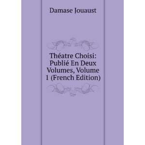 ThÃ©atre Choisi PubliÃ© En Deux Volumes, Volume 1 (French Edition 