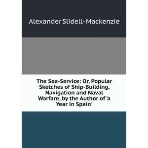 : The Sea Service: Or, Popular Sketches of Ship Building, Navigation 
