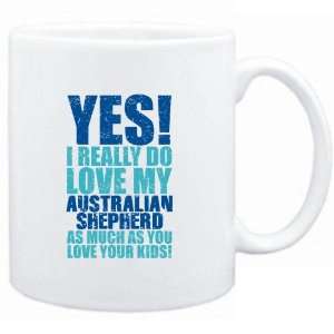   YES I REALLY DO LOVE MY Australian Shepherd  Dogs