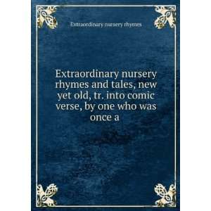   one who was once a . Extraordinary nursery rhymes  Books