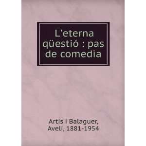    pas de comedia AvelÃ­, 1881 1954 ArtÃ­s i Balaguer Books