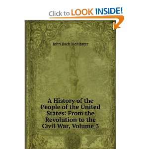   the Revolution to the Civil War, Volume 3 John Bach McMaster Books