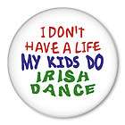 NO LIFE MY KIDS IRISH DANCE   dancing button badge pin