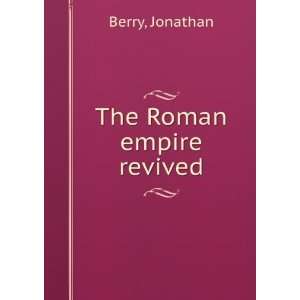  The Roman empire revived Jonathan Berry Books