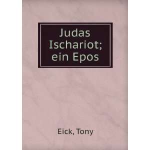  Judas Ischariot; ein Epos Tony Eick Books